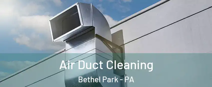  Air Duct Cleaning Bethel Park - PA