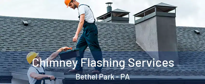 Chimney Flashing Services Bethel Park - PA