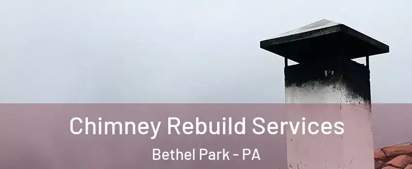  Chimney Rebuild Services Bethel Park - PA