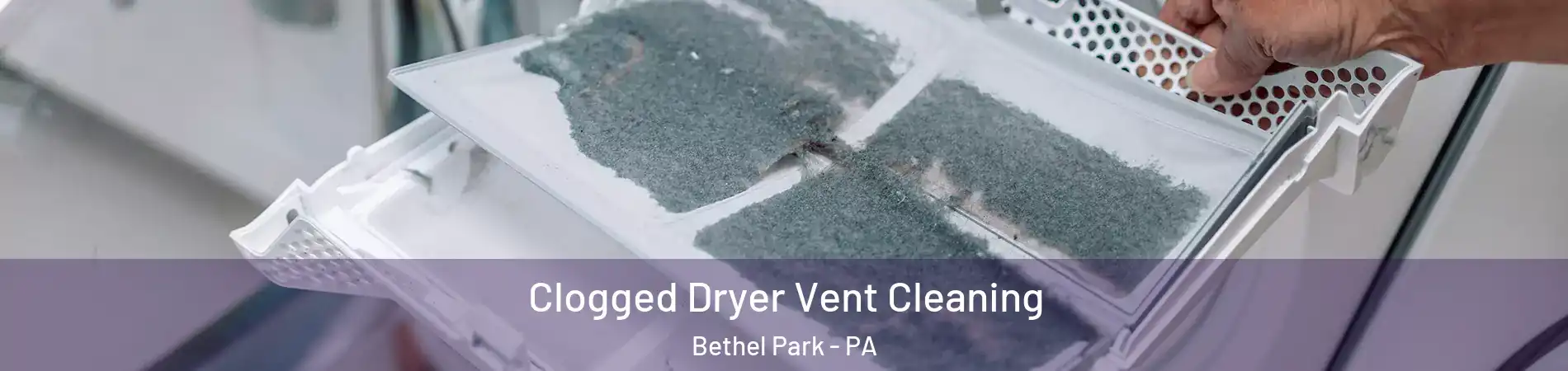  Clogged Dryer Vent Cleaning Bethel Park - PA