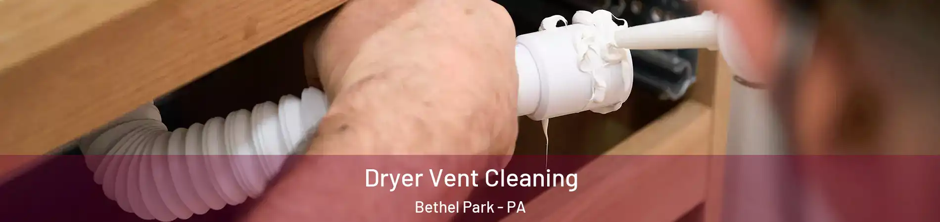  Dryer Vent Cleaning Bethel Park - PA