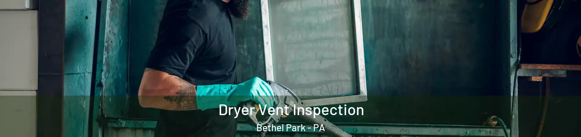  Dryer Vent Inspection Bethel Park - PA