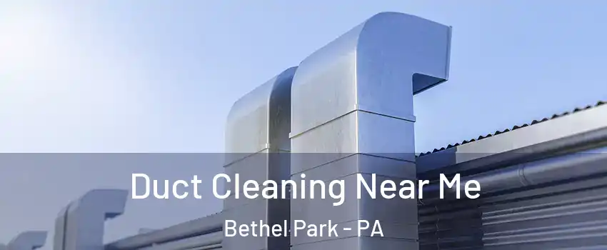  Duct Cleaning Near Me Bethel Park - PA