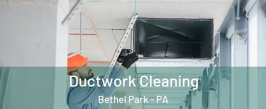  Ductwork Cleaning Bethel Park - PA