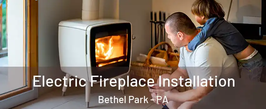  Electric Fireplace Installation Bethel Park - PA
