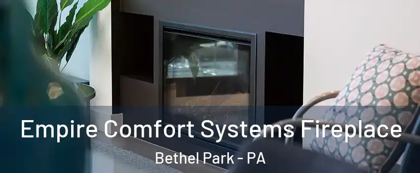  Empire Comfort Systems Fireplace Bethel Park - PA