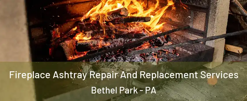  Fireplace Ashtray Repair And Replacement Services Bethel Park - PA