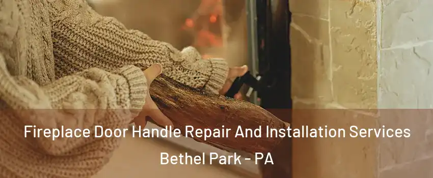  Fireplace Door Handle Repair And Installation Services Bethel Park - PA