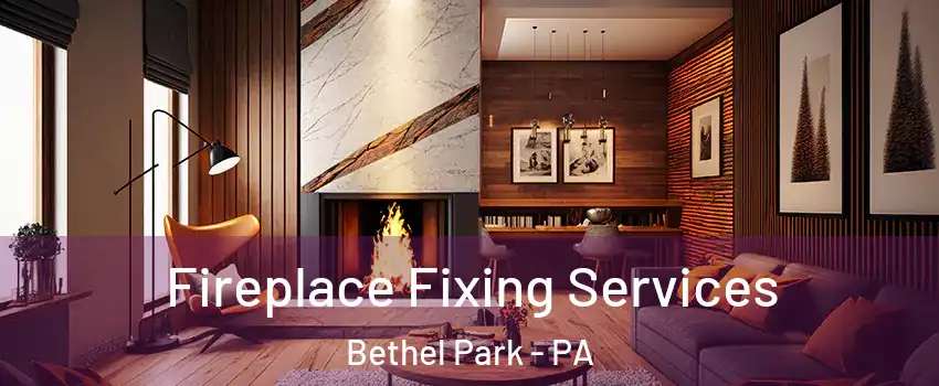  Fireplace Fixing Services Bethel Park - PA