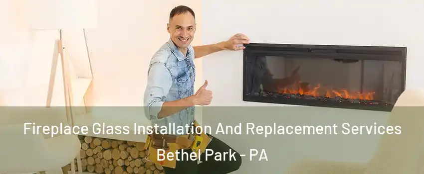  Fireplace Glass Installation And Replacement Services Bethel Park - PA