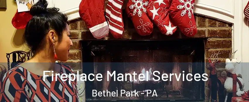  Fireplace Mantel Services Bethel Park - PA