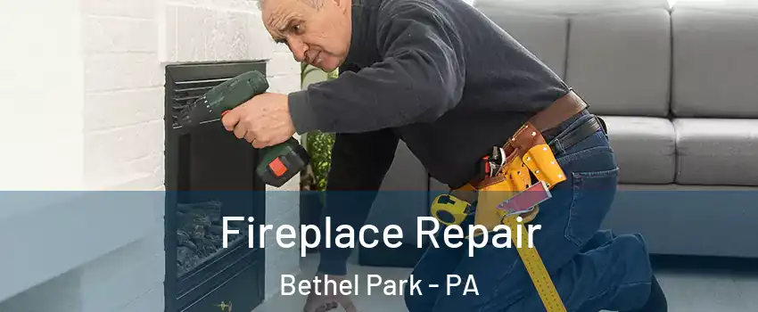  Fireplace Repair Bethel Park - PA