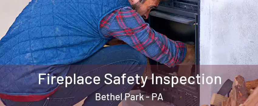 Fireplace Safety Inspection Bethel Park - PA