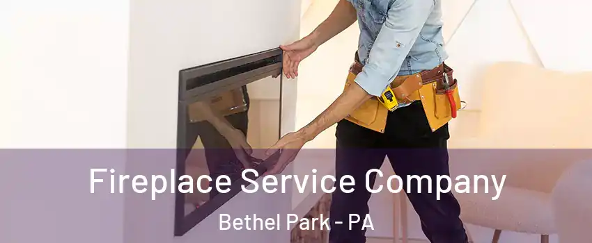 Fireplace Service Company Bethel Park - PA