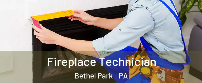Fireplace Technician Bethel Park - PA