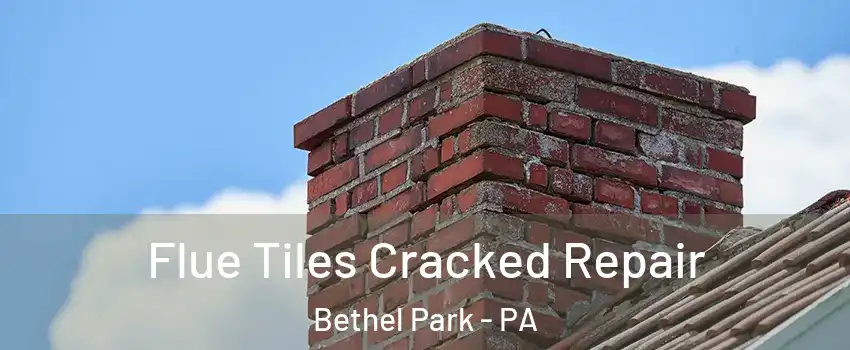  Flue Tiles Cracked Repair Bethel Park - PA