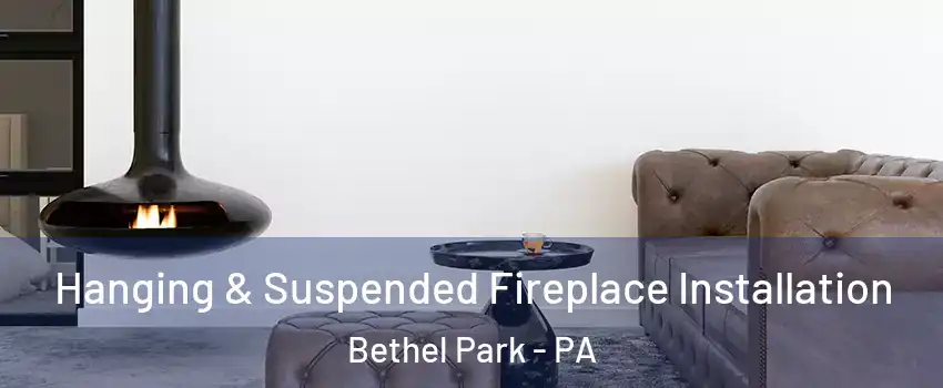  Hanging & Suspended Fireplace Installation Bethel Park - PA