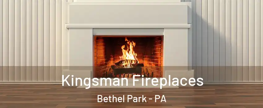  Kingsman Fireplaces Bethel Park - PA