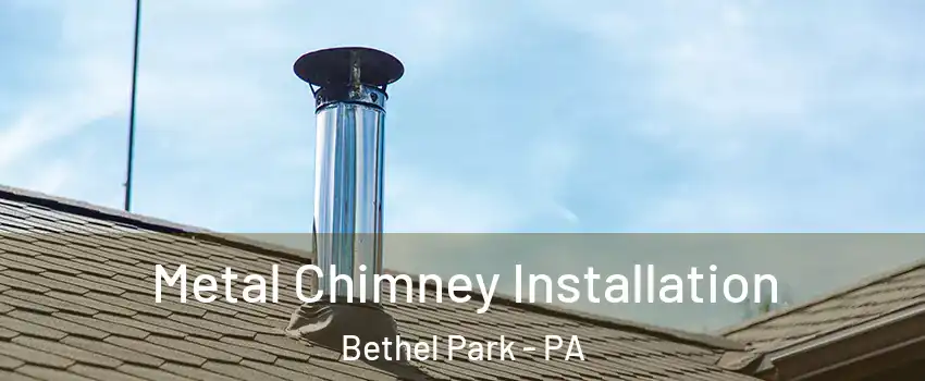  Metal Chimney Installation Bethel Park - PA