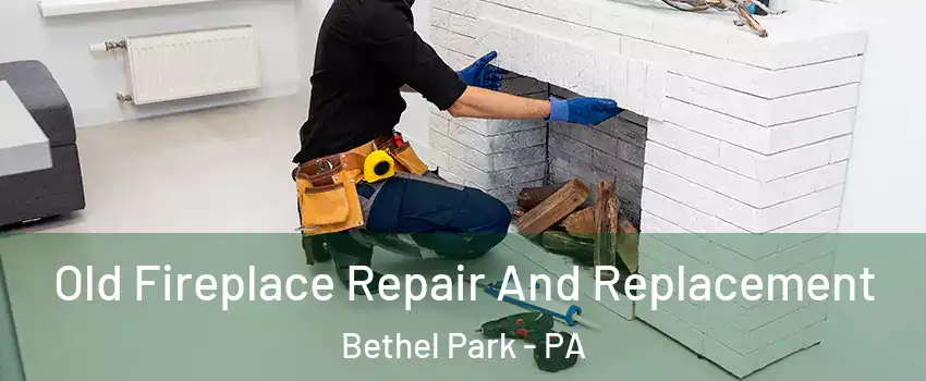  Old Fireplace Repair And Replacement Bethel Park - PA