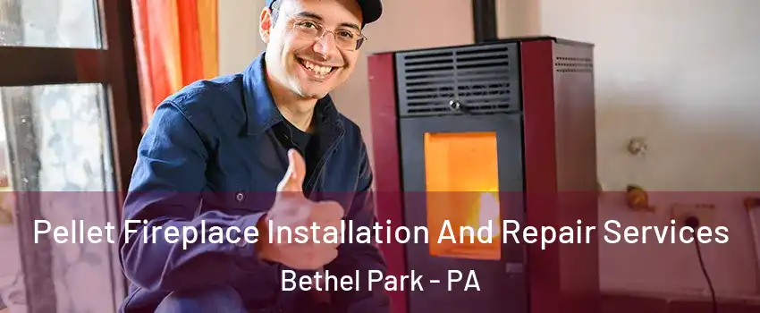  Pellet Fireplace Installation And Repair Services Bethel Park - PA