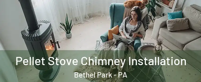  Pellet Stove Chimney Installation Bethel Park - PA