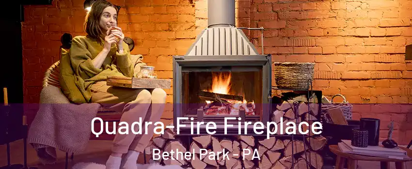 Quadra-Fire Fireplace Bethel Park - PA