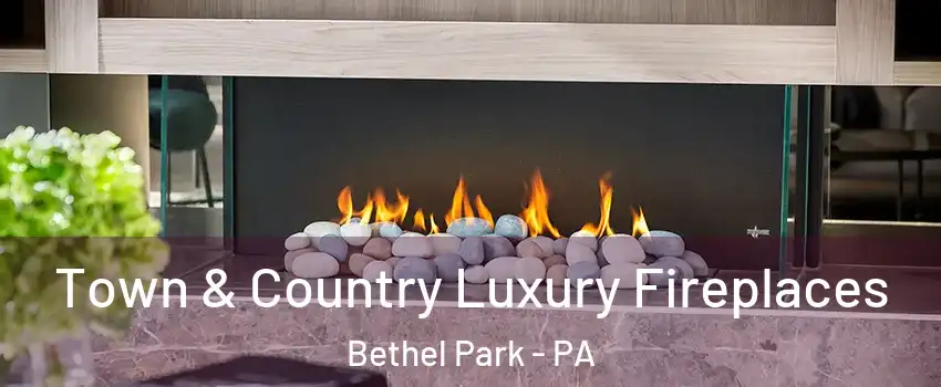 Town & Country Luxury Fireplaces Bethel Park - PA
