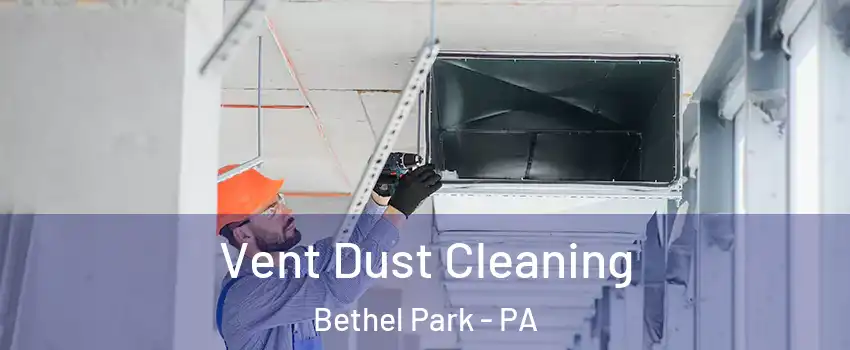  Vent Dust Cleaning Bethel Park - PA